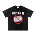 “NO PLAN B” OVERSIZED TEE